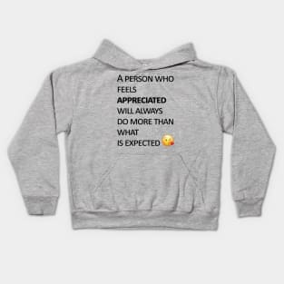 A person who feels appreciated will always do more than what is expected Kids Hoodie